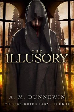The Illusory (The Benighted Saga, #2) (eBook, ePUB) - Dunnewin, A. M.