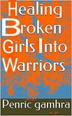 Healing Broken Girls Into Warriors (eBook, ePUB)