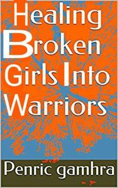 Healing Broken Girls Into Warriors (eBook, ePUB) - Gamhra, Penric