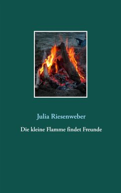 Die kleine Flamme findet Freunde (eBook, ePUB) - Riesenweber, Julia