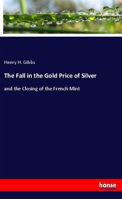 The Fall in the Gold Price of Silver - Gibbs, Henry H.