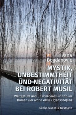 Mystik, Unbestimmtheit und Negativität bei Robert Musil - Bogdanovic, Ivana