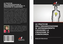 LE PRATICHE DELL'ORGANIZZAZIONE DI APPRENDIMENTO CHIUDONO LA CREAZIONE DI CONOSCENZA - Blackman, Deborah