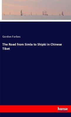 The Road from Simla to Shipki in Chinese Tibet - Forbes, Gordon