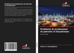 Problemi di produzione di petrolio in Kazakistan - Kuangaliyev, Zinon A.
