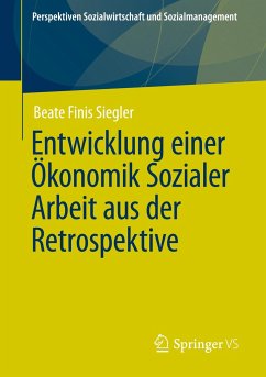 Entwicklung einer Ökonomik Sozialer Arbeit aus der Retrospektive - Finis Siegler, Beate