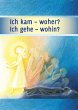 Ich kam - woher? Ich gehe - wohin? - Bild 1