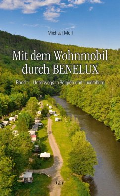 Mit dem Wohnmobil durch BENELUX. Band 1 - Unterwegs in Belgien und Luxemburg - Moll, Michael