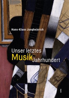 Unser letztes MusikJahrhundert - Jungheinrich, Hans-Klaus