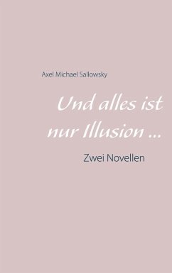 Und alles ist nur Illusion... - Sallowsky, Axel Michael