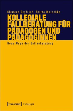 Kollegiale Fallberatung für Pädagogen und Pädagoginnen - Seyfried, Clemens;Marschke, Britta