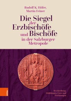 Die Siegel der Erzbischöfe und Bischöfe in der Salzburger Metropole - Höfer, Rudolf K.;Feiner, Martin