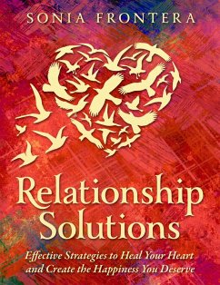 Relationship Solutions: Effective Strategies to Heal Your Heart and Create the Happiness You Deserve (The Sister's Guides to Empowered Living, #3) (eBook, ePUB) - Frontera, Sonia
