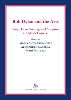 Bob Dylan and the Arts. Songs, Film, Painting, and Sculpture in Dylan’s Universe (eBook, PDF) - Anita Stefanelli, Maria; Carrera, Alessandro; Fantuzzi, Fabio