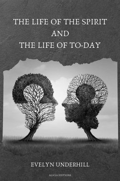 The Life of the Spirit and the Life of To-day (eBook, ePUB) - Underhill, Evelyn