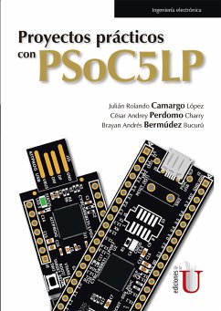 Proyectos prácticos con PSoC5LP (eBook, PDF) - Camargo López, Julián Rolando; Perdomo Charry, César Andrey; Bermúdez Bucurú, Brayan Andrés