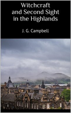 Witchcraft and Second Sight in the Highlands (eBook, ePUB) - Campbell, J. G.