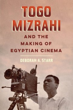 Togo Mizrahi and the Making of Egyptian Cinema (eBook, ePUB) - Starr, Deborah A.