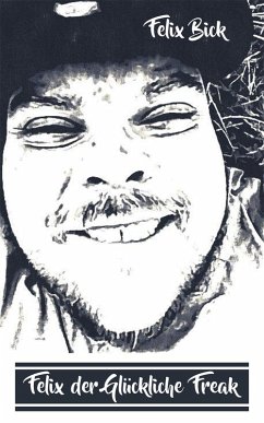 Felix der Glückliche Freak (eBook, ePUB) - Bick, Felix