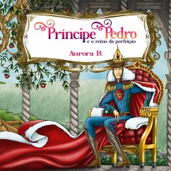 Príncipe Pedro e o Reino da Perfeição (fixed-layout eBook, ePUB) - B., Aurora