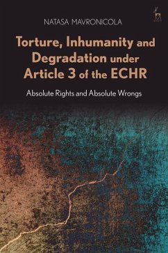 Torture, Inhumanity and Degradation under Article 3 of the ECHR (eBook, ePUB) - Mavronicola, Natasa