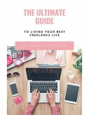 The Ultimate Guide to Living Your Best Freelance Life (eBook, ePUB)