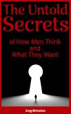 The Untold Secrets of How Men Think and What They Want (Relationship and Dating Advice for Women, #26) (eBook, ePUB)