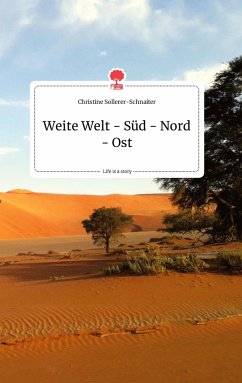 Weite Welt - Süd - Nord - Ost. Life is a Story - story.one - Sollerer-Schnaiter, Christine