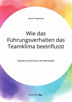 Wie das Führungsverhalten das Teamklima beeinflusst. Respekt und Vertrauen am Arbeitsplatz - Treppmann, Janine