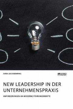 New Leadership in der Unternehmenspraxis. Anforderungen an moderne Führungskräfte - Leichsenring, Sven