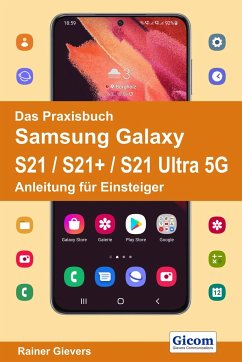 Das Praxisbuch Samsung Galaxy S21 / S21+ / S21 Ultra 5G - Anleitung für Einsteiger - Gievers, Rainer