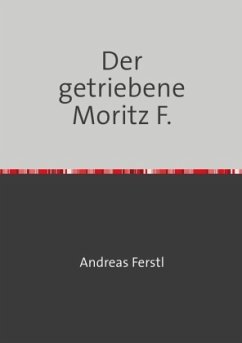 Der getriebene Moritz F. - Ferstl, Andreas