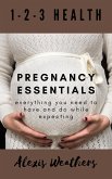 Pregnancy Essentials: Everything You Need to Have and Do While Expecting (eBook, ePUB) Pregnancy Essentials: Everything You Need to Have and Do While Expecting (eBook, ePUB)