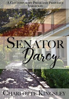 Senator Darcy: A Pride and Prejudice Contemporary Variation (eBook, ePUB) - Kingsley, Charlotte