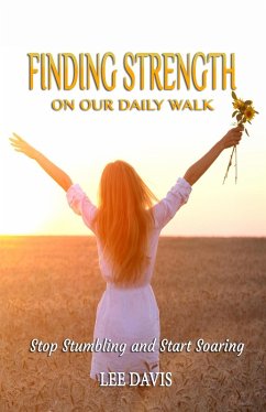 Finding Strength on Our Daily Walk: Stop Stumbling and Start Soaring (eBook, ePUB) - Davis, Lee