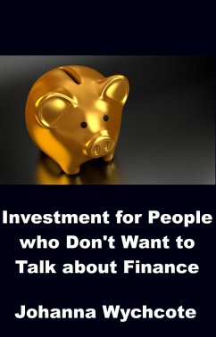 Investment for People who Don't Want to Talk about Finance (eBook, ePUB) - Wychcote, Johanna