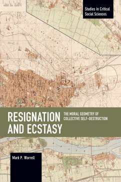 Resignation and Ecstasy: The Moral Geometry of Collective Self-Destruction - Worrell, Mark P.
