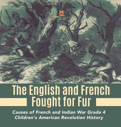 The English and French Fought for Fur   Causes of French and Indian War Grade 4   Children's American Revolution History - Baby