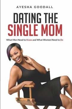 Dating the Single Mom: What Men Need to Know and What Women Need to Do - King, Elam B.; Anthony, Taina; Phillips, Tona