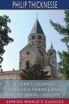 A Year's Journey Through France and Part of Spain - Volume II (Esprios Classics) - Thicknesse, Philip