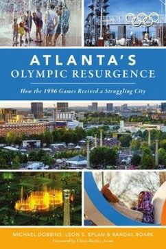 Atlanta's Olympic Resurgence: How the 1996 Games Revived a Struggling City - Dobbins, Michael; Eplan, Leon S.; Roark, Randal