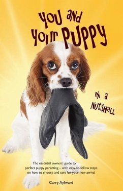 You and Your Puppy in a Nutshell: The essential owners' guide to perfect puppy parenting - with easy-to-follow steps on how to choose and care for you - Aylward, Carry