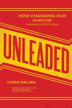 Unleaded: How Changing Our Gasoline Changed Everything - Nielsen, Carrie