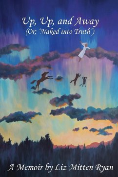 Up, Up, And Away: (Or; 'Naked into Truth') - Ryan, Liz Mitten