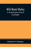 Witch Winnie'S Mystery; Or, The Old Oak Cabinet; The Story Of A King'S Daughter