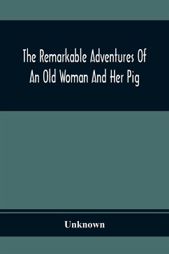 The Remarkable Adventures Of An Old Woman And Her Pig - Unknown