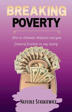 Breaking Poverty: How to Eliminate Obstacles and Gain Financial Freedom on Any Salary - Staskiewicz, Natcole