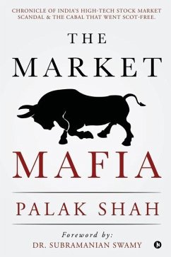 The Market Mafia: Chronicle of India's High-Tech Stock Market Scandal & The Cabal That Went Scot-Free. - Palak Shah