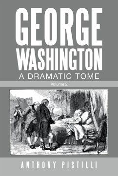 George Washington, a Dramatic Tome - Pistilli, Anthony