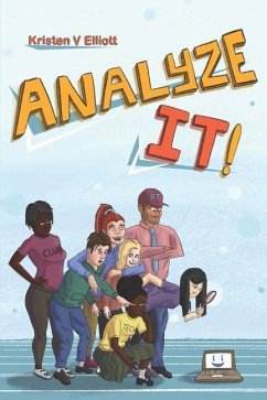 Analyze It!: A fun and easy introduction to software analysis and the information technology industry - Elliott, Kristen V.